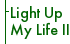 Light Up My Life II